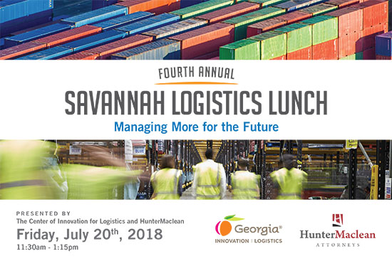 The 2018 Savannah Logistics Lunch will be held on Friday, July 20. Presented by the Center of Innovation for Logistics and HunterMaclean, the fourth annual Savannah Logistics Lunch will explore the regional opportunities and challenges of Managing More for the Future: Managing infrastructure, technology, and workforce for more cargo, transparency, and expectations.