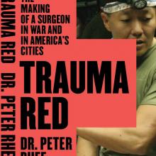 TRAUMA RED: The Making of a Surgeon in War and in America’s Cities